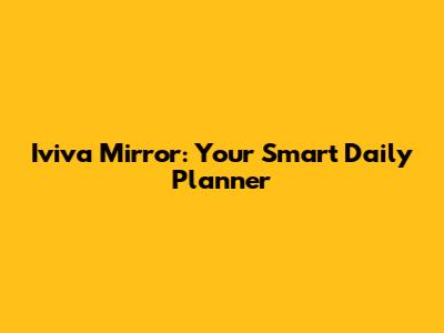 Iviva Mirror: Your Smart Daily Planner