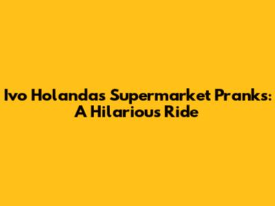 Ivo Holanda's Supermarket Pranks: A Hilarious Ride