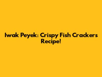 Iwak Peyek: Crispy Fish Crackers Recipe!