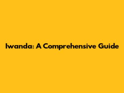 Iwanda: A Comprehensive Guide