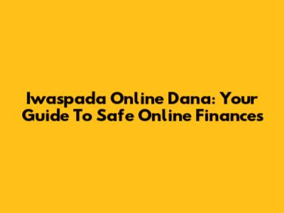 Iwaspada Online Dana: Your Guide To Safe Online Finances