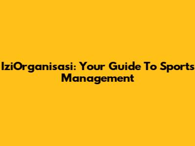 IziOrganisasi: Your Guide To Sports Management