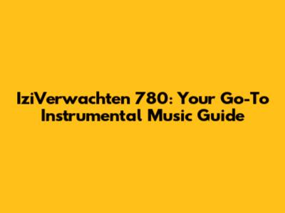 IziVerwachten 780: Your Go-To Instrumental Music Guide