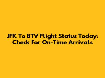 JFK To BTV Flight Status Today: Check For On-Time Arrivals