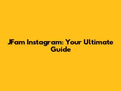JFam Instagram: Your Ultimate Guide