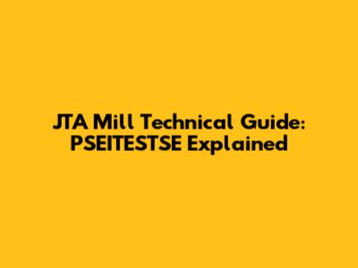 JTA Mill Technical Guide: PSEITESTSE Explained