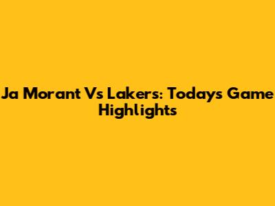 Ja Morant Vs Lakers: Today's Game Highlights