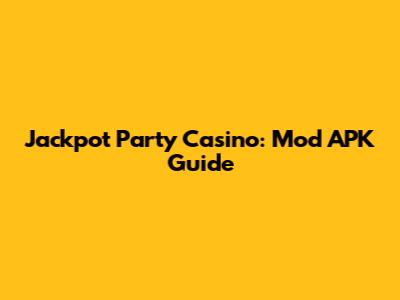 Jackpot Party Casino: Mod APK Guide