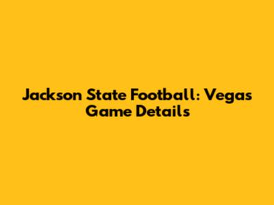 Jackson State Football: Vegas Game Details