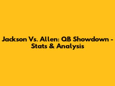 Jackson Vs. Allen: QB Showdown - Stats & Analysis