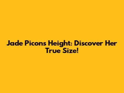 Jade Picon's Height: Discover Her True Size!