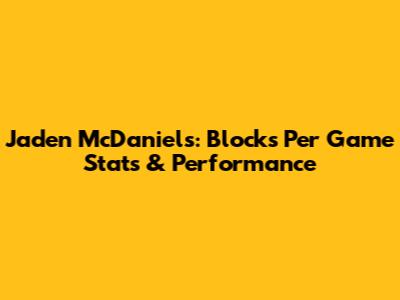 Jaden McDaniels: Blocks Per Game Stats & Performance