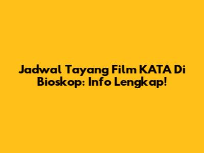 Jadwal Tayang Film 'KATA' Di Bioskop: Info Lengkap!