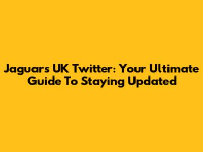 Jaguars UK Twitter: Your Ultimate Guide To Staying Updated
