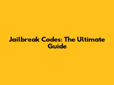 Jailbreak Codes: The Ultimate Guide