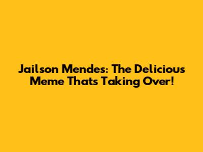 Jailson Mendes: The Delicious Meme That's Taking Over!