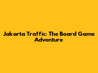 Jakarta Traffic: The Board Game Adventure