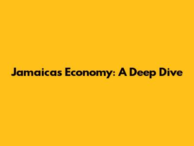 Jamaica's Economy: A Deep Dive