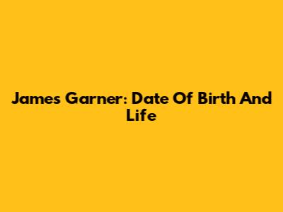 James Garner: Date Of Birth And Life