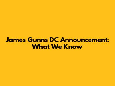 James Gunn's DC Announcement: What We Know