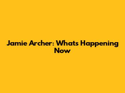 Jamie Archer: What's Happening Now