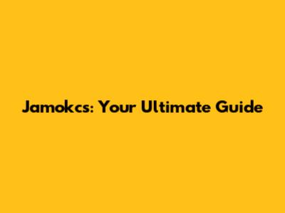 Jamokcs: Your Ultimate Guide