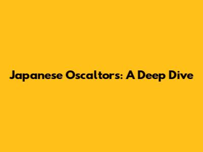 Japanese Oscaltors: A Deep Dive