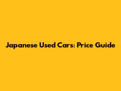 Japanese Used Cars: Price Guide