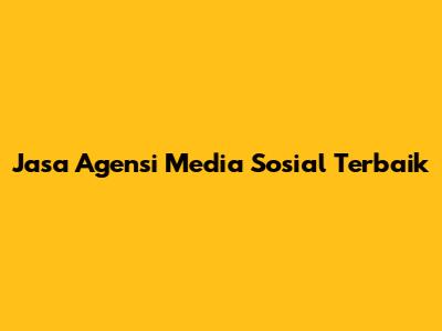 Jasa Agensi Media Sosial Terbaik