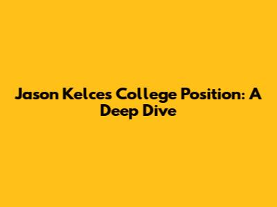 Jason Kelce's College Position: A Deep Dive