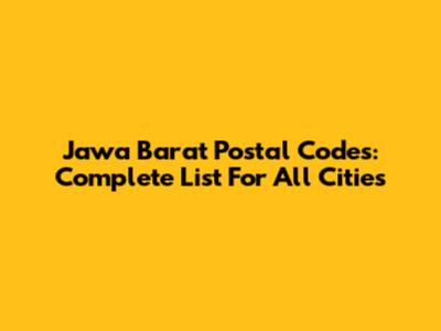 Jawa Barat Postal Codes: Complete List For All Cities