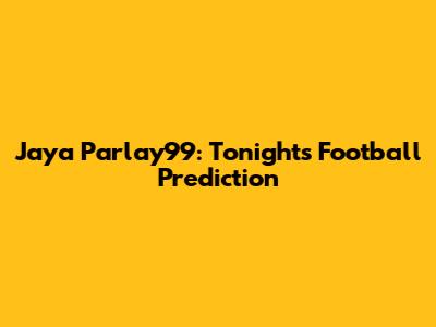 Jaya Parlay99: Tonight's Football Prediction