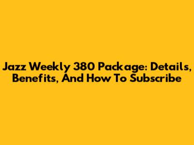 Jazz Weekly 380 Package: Details, Benefits, And How To Subscribe