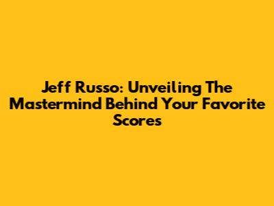 Jeff Russo: Unveiling The Mastermind Behind Your Favorite Scores