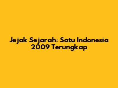 Jejak Sejarah: Satu Indonesia 2009 Terungkap