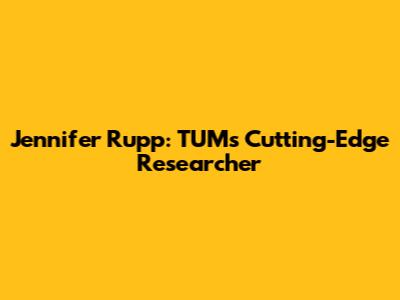 Jennifer Rupp: TUM's Cutting-Edge Researcher