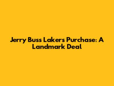 Jerry Buss' Lakers Purchase: A Landmark Deal