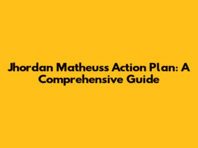 Jhordan Matheus's Action Plan: A Comprehensive Guide