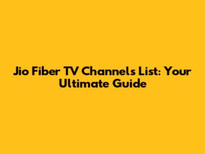 Jio Fiber TV Channels List: Your Ultimate Guide
