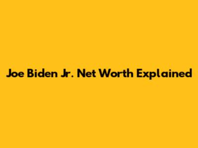 Joe Biden Jr. Net Worth Explained