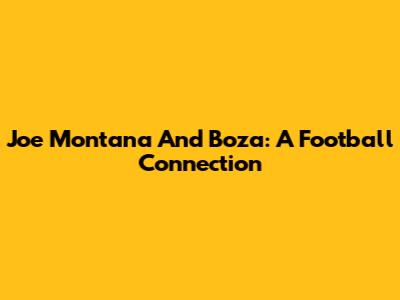 Joe Montana And Boza: A Football Connection