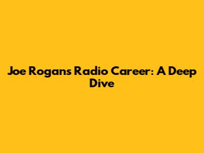 Joe Rogan's Radio Career: A Deep Dive