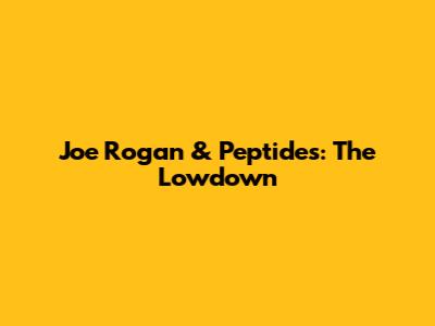 Joe Rogan & Peptides: The Lowdown