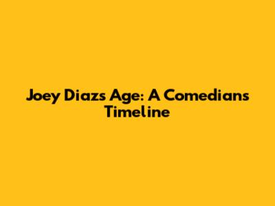 Joey Diaz's Age: A Comedian's Timeline