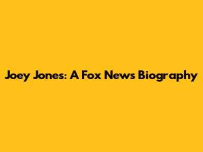Joey Jones: A Fox News Biography