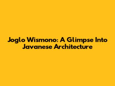 Joglo Wismono: A Glimpse Into Javanese Architecture