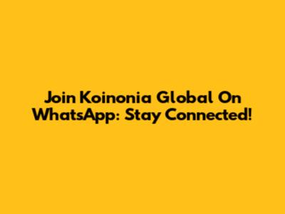 Join Koinonia Global On WhatsApp: Stay Connected!