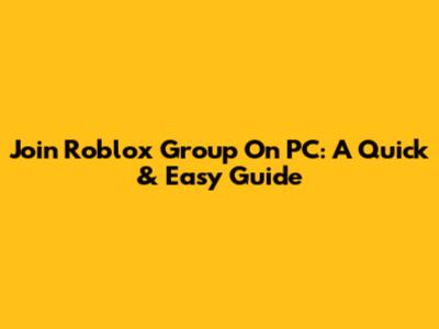 Join Roblox Group On PC: A Quick & Easy Guide