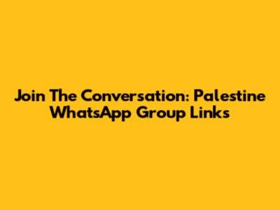 Join The Conversation: Palestine WhatsApp Group Links