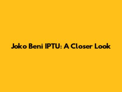 Joko Beni IPTU: A Closer Look